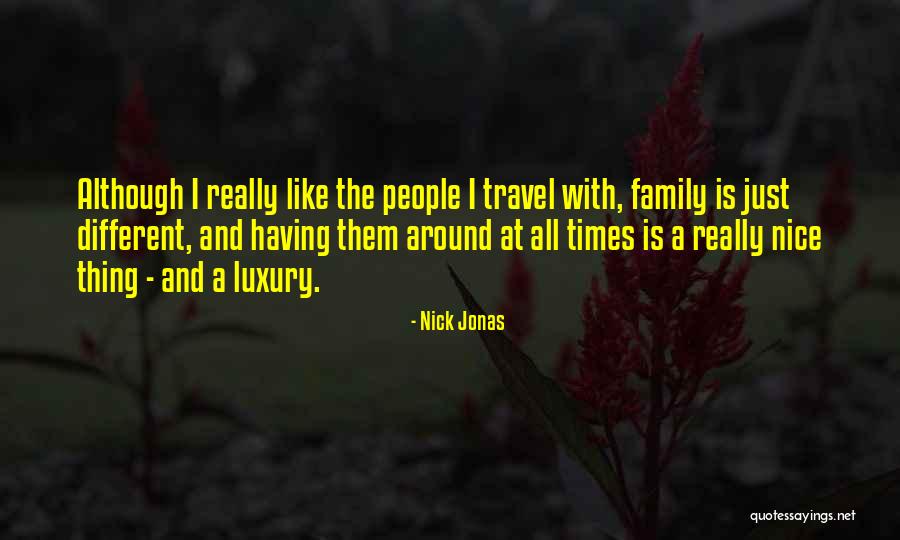 Travel With Family Quotes By Nick Jonas Travel With Family Quotes By Nick Jonas