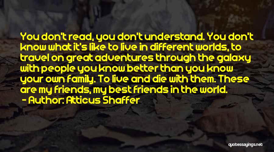 Travel With Friends Quotes By Atticus Shaffer