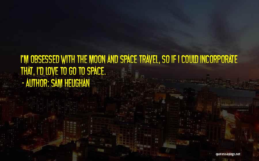 Travel With Love Quotes By Sam Heughan