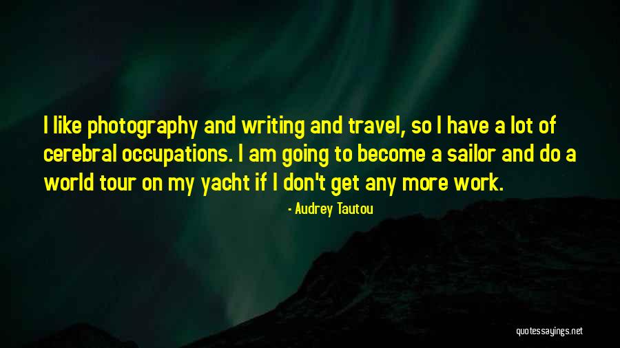 Travel Writing Quotes By Audrey Tautou Travel Writing Quotes By Audrey Tautou