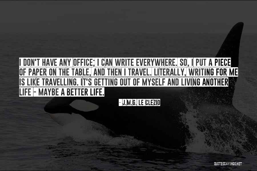 Travel Writing Quotes By J.M.G. Le Clezio Travel Writing Quotes By J.M.G. Le Clezio