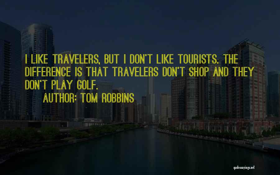 Travelers And Tourists Quotes By Tom Robbins