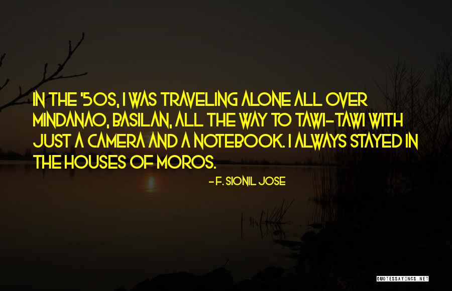 Traveling Alone Quotes By F. Sionil Jose Traveling Alone Quotes By F. Sionil Jose