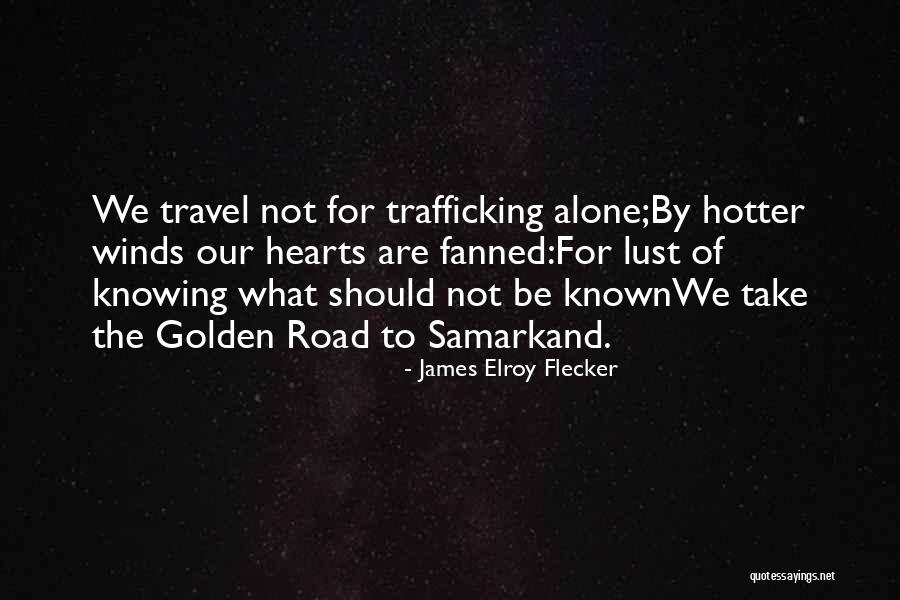 Traveling Alone Quotes By James Elroy Flecker Traveling Alone Quotes By James Elroy Flecker