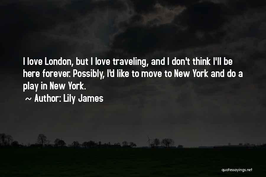 Traveling And Love Quotes By Lily James