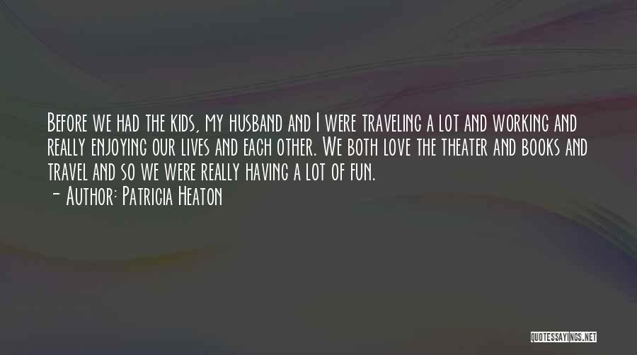 Traveling And Love Quotes By Patricia Heaton