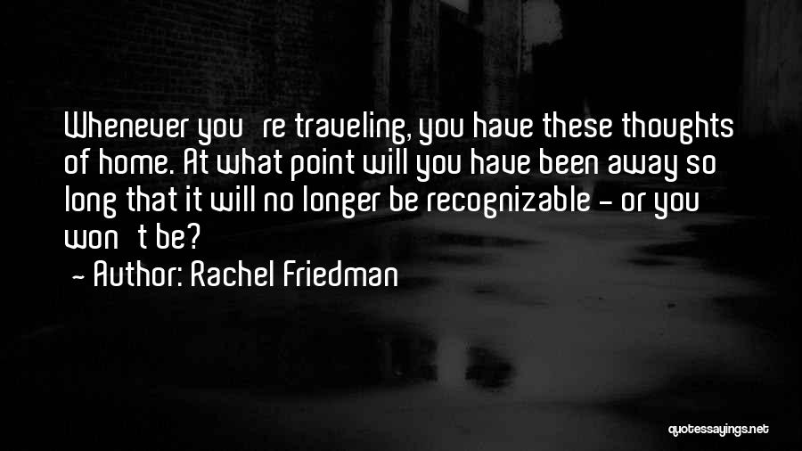 Traveling Away From Home Quotes By Rachel Friedman