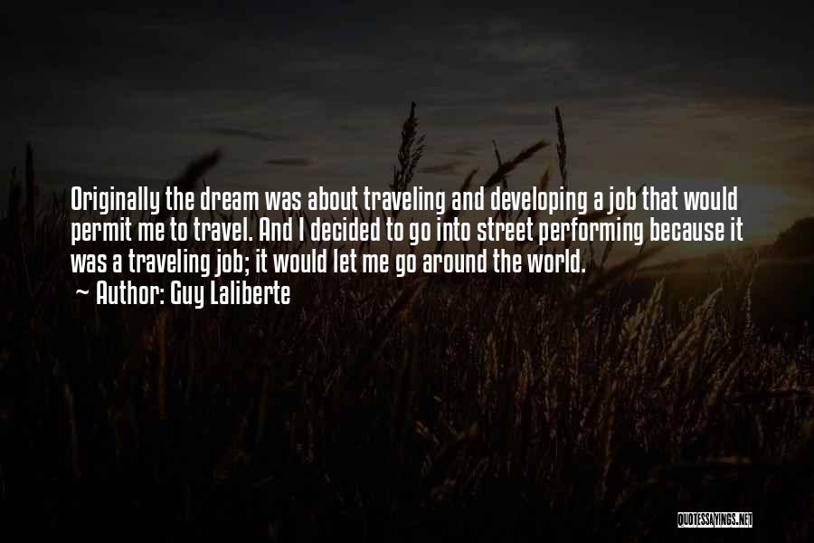 Traveling Dream Quotes By Guy Laliberte