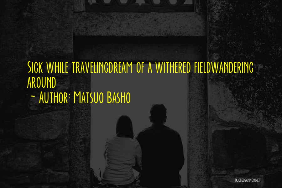 Traveling Dream Quotes By Matsuo Basho