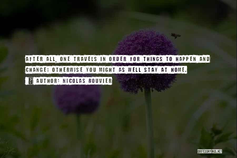 Traveling From Home Quotes By Nicolas Bouvier