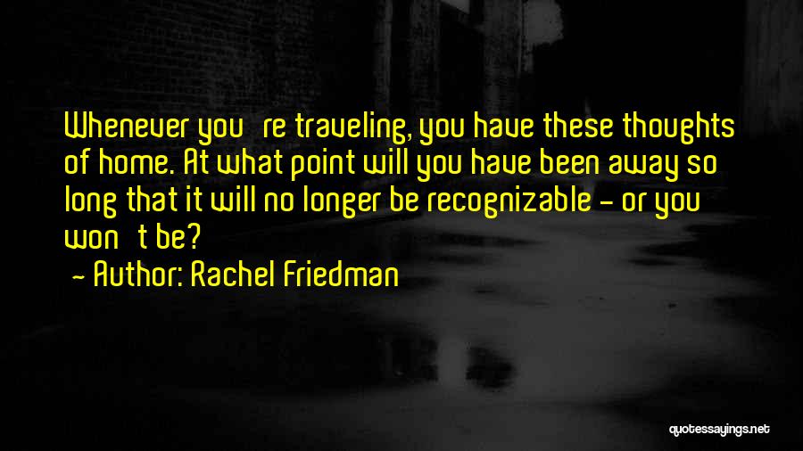 Traveling From Home Quotes By Rachel Friedman