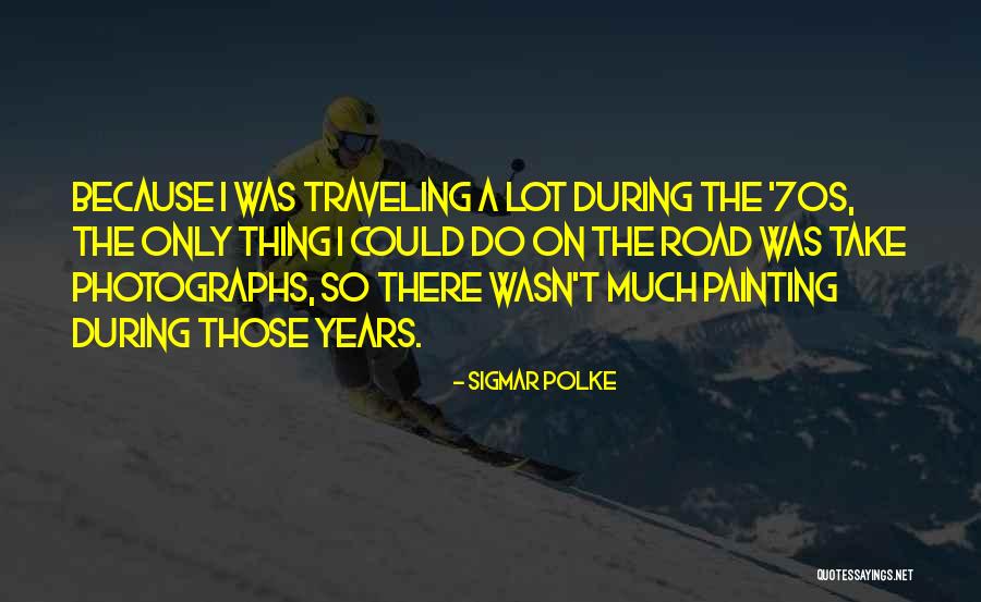 Traveling On The Road Quotes By Sigmar Polke Traveling On The Road Quotes By Sigmar Polke