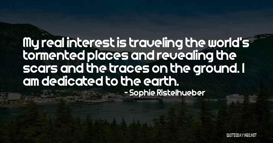 Traveling The Earth Quotes By Sophie Ristelhueber Traveling The Earth Quotes By Sophie Ristelhueber