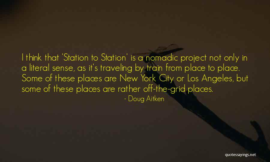 Traveling To A New Place Quotes By Doug Aitken Traveling To A New Place Quotes By Doug Aitken