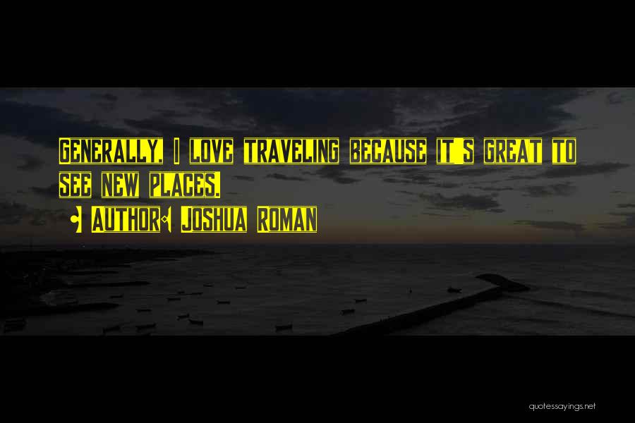 Traveling To New Places Quotes By Joshua Roman