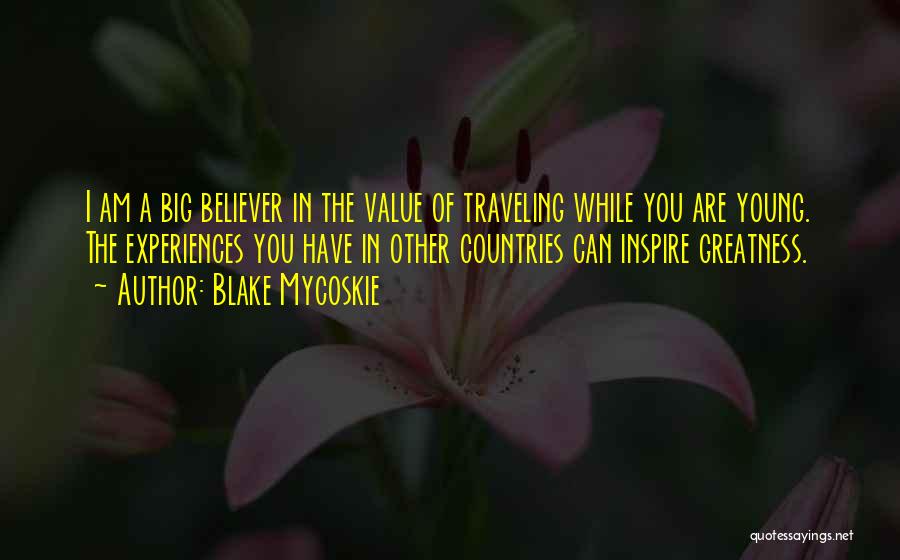 Traveling While Young Quotes By Blake Mycoskie