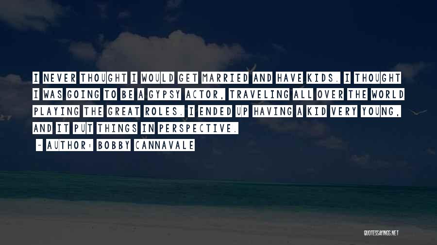 Traveling While Young Quotes By Bobby Cannavale