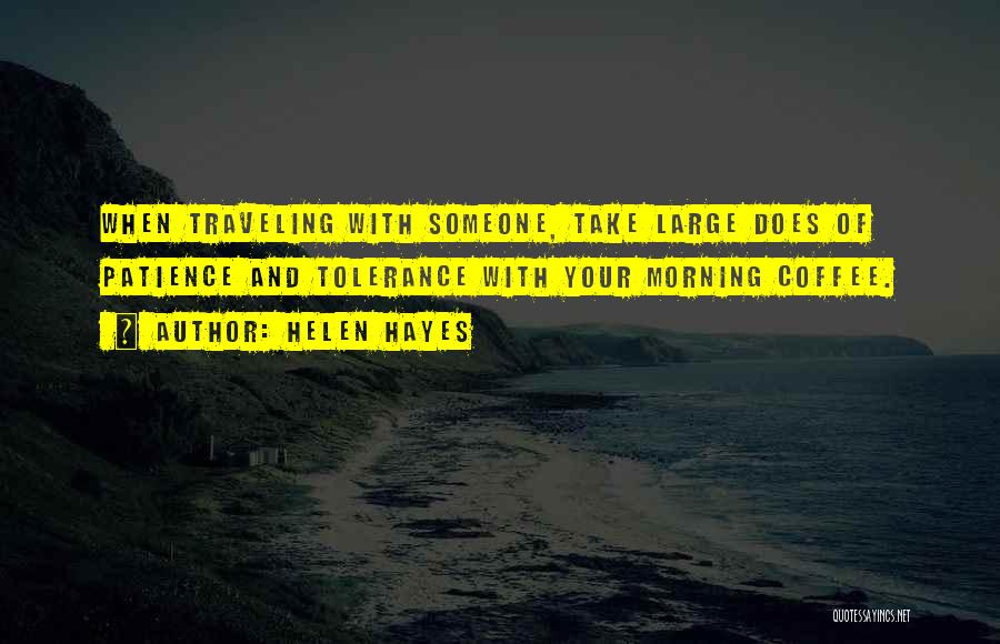 Traveling With Someone Quotes By Helen Hayes