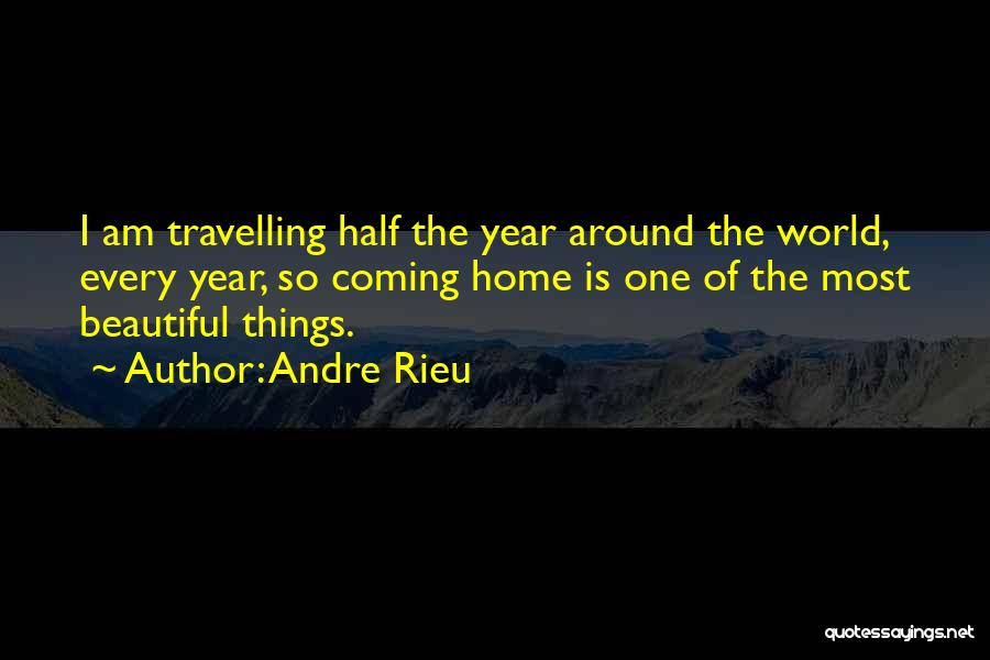 Travelling And Coming Home Quotes By Andre Rieu