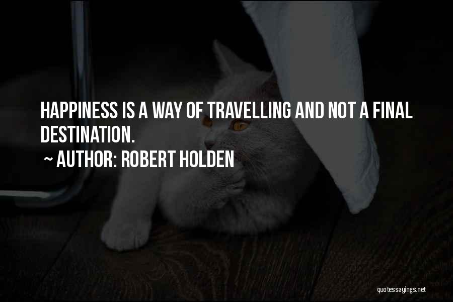 Travelling And Happiness Quotes By Robert Holden