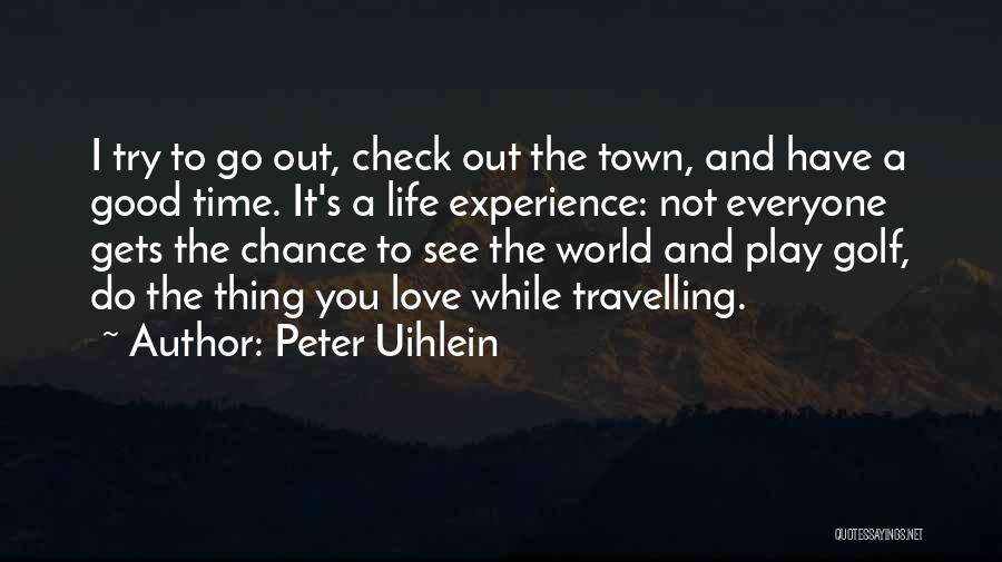 Travelling And Life Quotes By Peter Uihlein