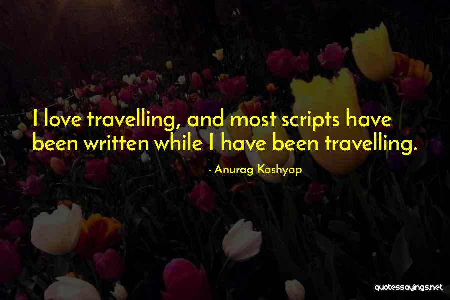 Travelling And Love Quotes By Anurag Kashyap Travelling And Love Quotes By Anurag Kashyap