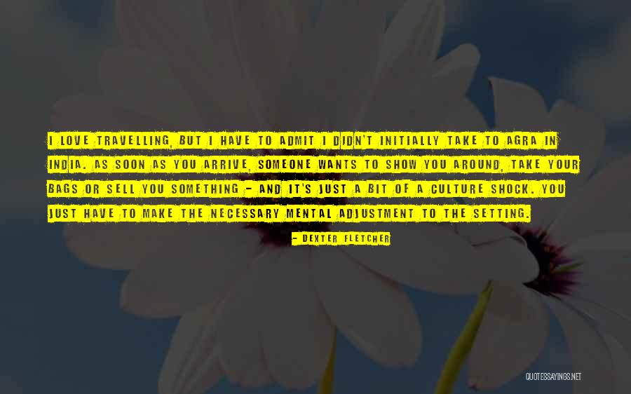 Travelling And Love Quotes By Dexter Fletcher Travelling And Love Quotes By Dexter Fletcher