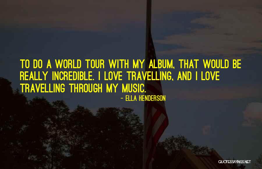 Travelling And Love Quotes By Ella Henderson Travelling And Love Quotes By Ella Henderson
