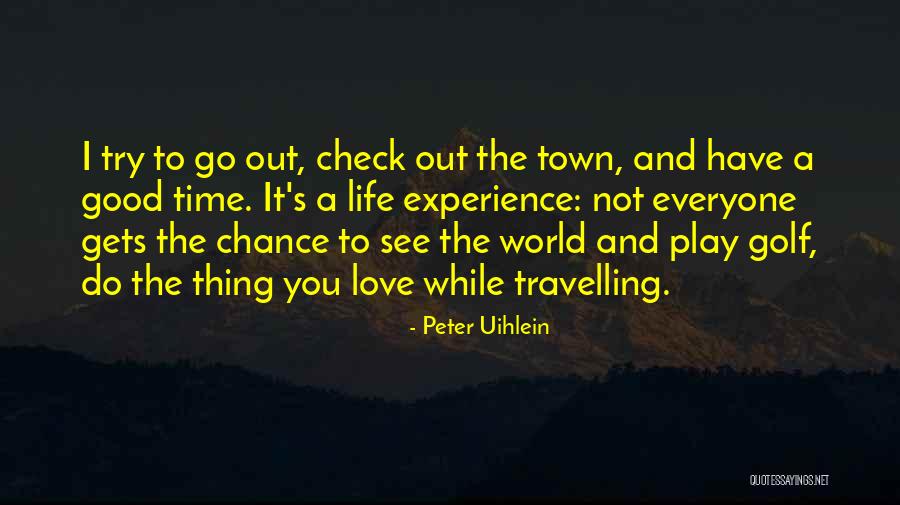 Travelling And Love Quotes By Peter Uihlein Travelling And Love Quotes By Peter Uihlein