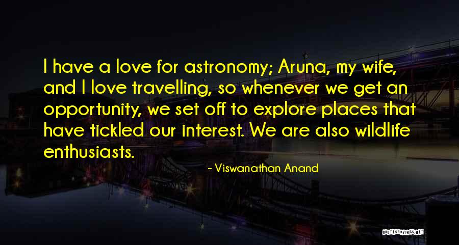 Travelling And Love Quotes By Viswanathan Anand Travelling And Love Quotes By Viswanathan Anand