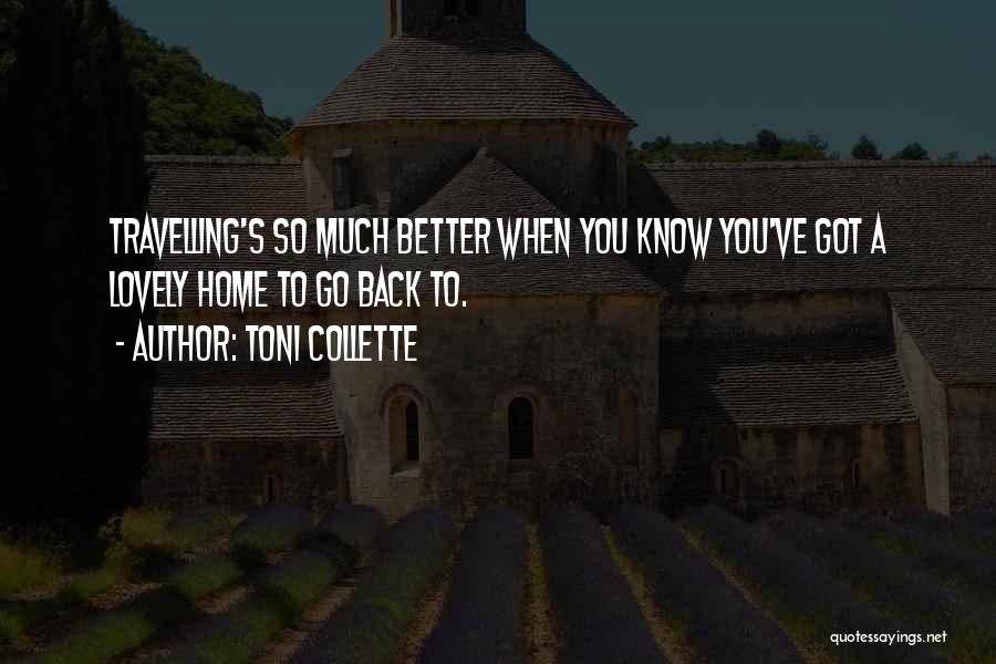 Travelling Back Home Quotes By Toni Collette