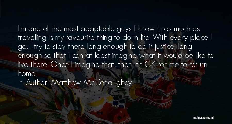 Travelling Home Quotes By Matthew McConaughey