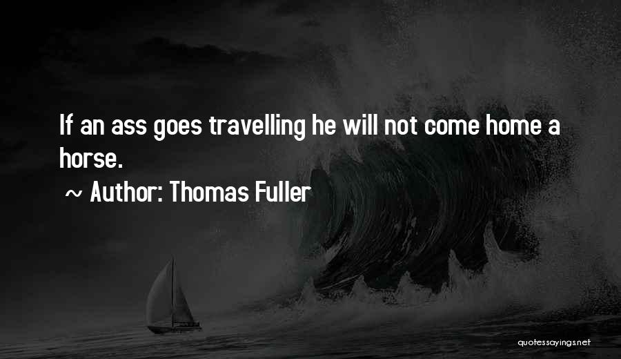 Travelling Home Quotes By Thomas Fuller