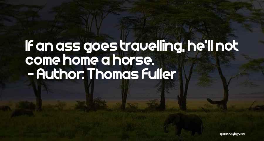 Travelling Home Quotes By Thomas Fuller