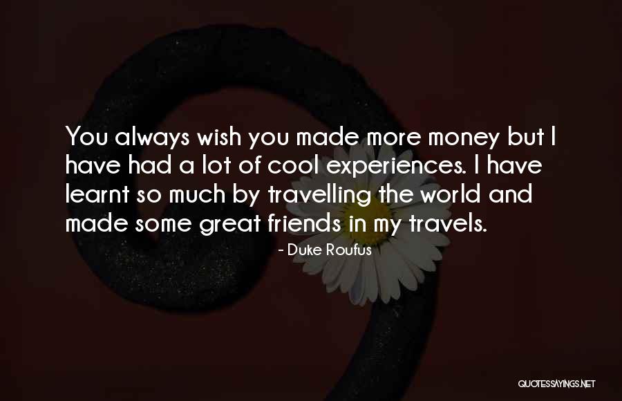 Travelling With Best Friend Quotes By Duke Roufus