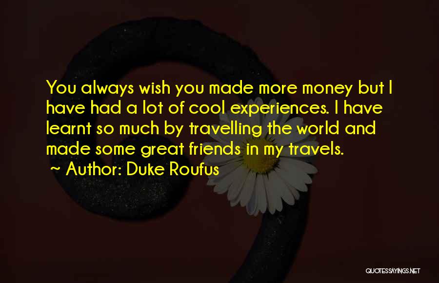 Travelling With Best Friends Quotes By Duke Roufus
