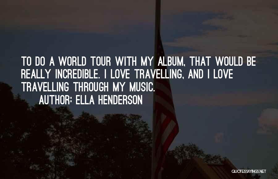 Travelling With The One You Love Quotes By Ella Henderson