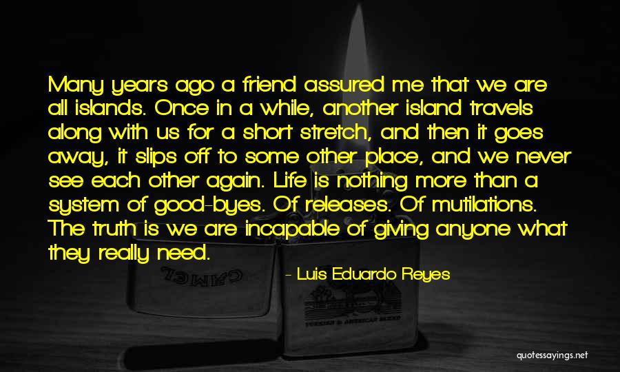 Travels And Life Quotes By Luis Eduardo Reyes Travels And Life Quotes By Luis Eduardo Reyes