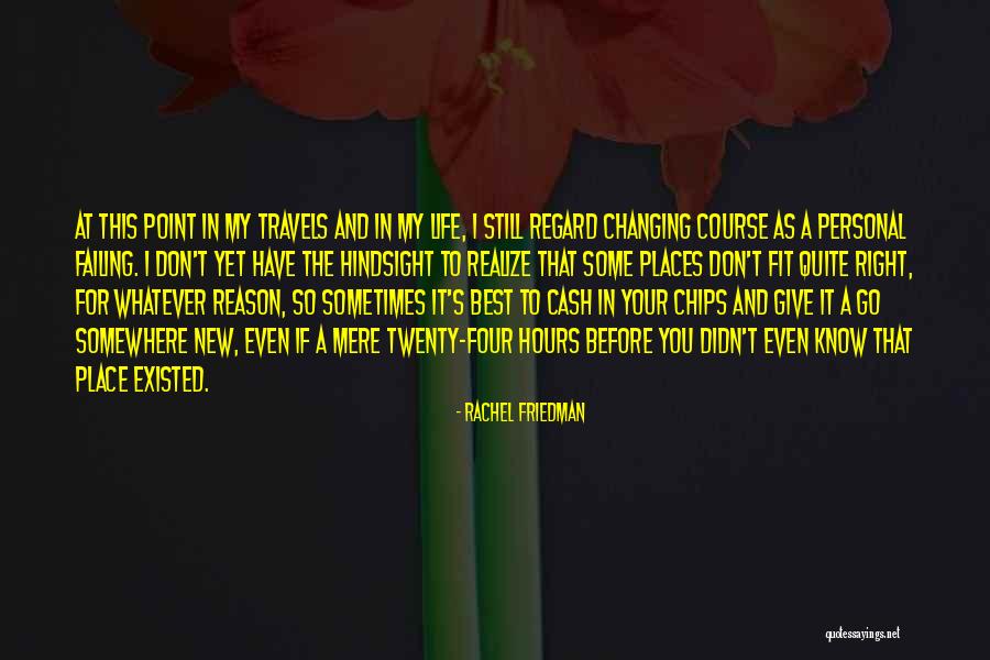 Travels And Life Quotes By Rachel Friedman Travels And Life Quotes By Rachel Friedman