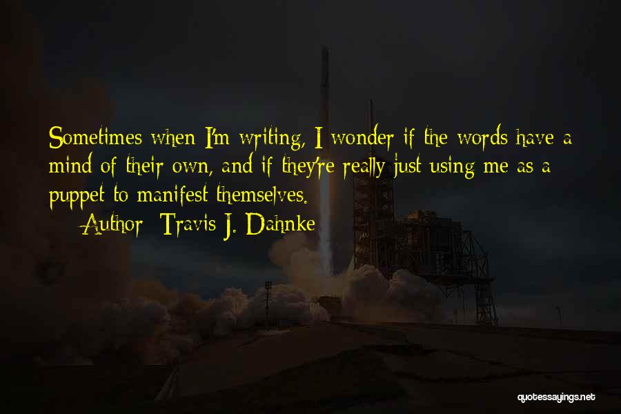 Travis J. Dahnke Quotes 1709497