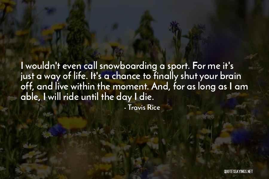 Travis Rice Quotes 215993