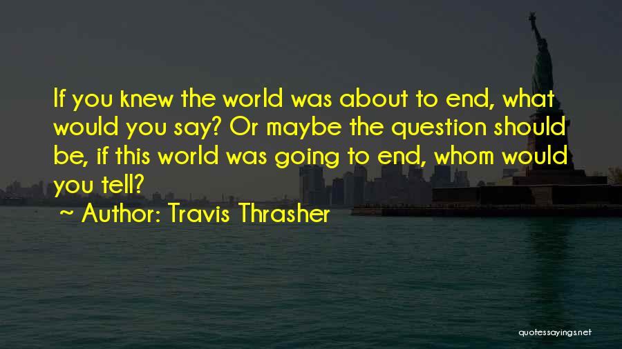 Travis Thrasher Quotes 963194