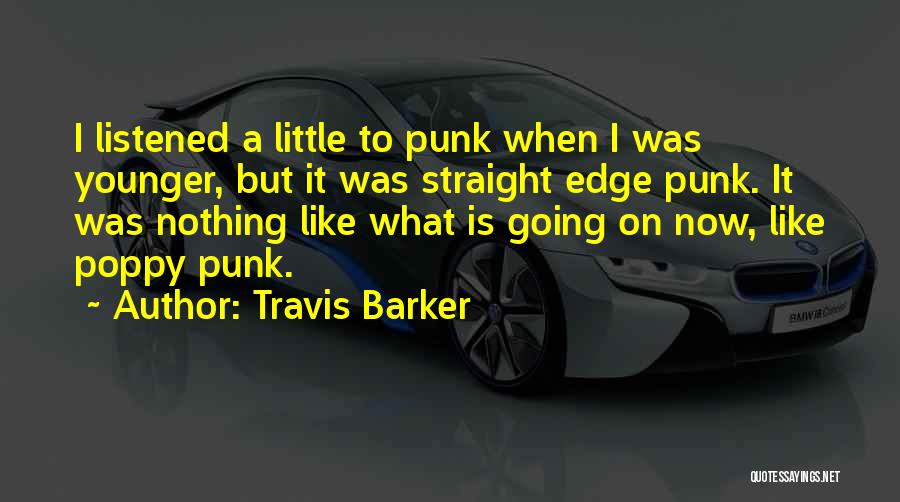 Travis Younger Quotes By Travis Barker