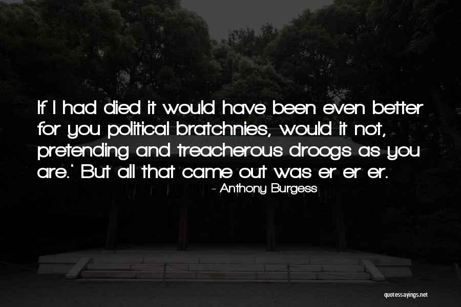 Treacherous Quotes By Anthony Burgess Treacherous Quotes By Anthony Burgess