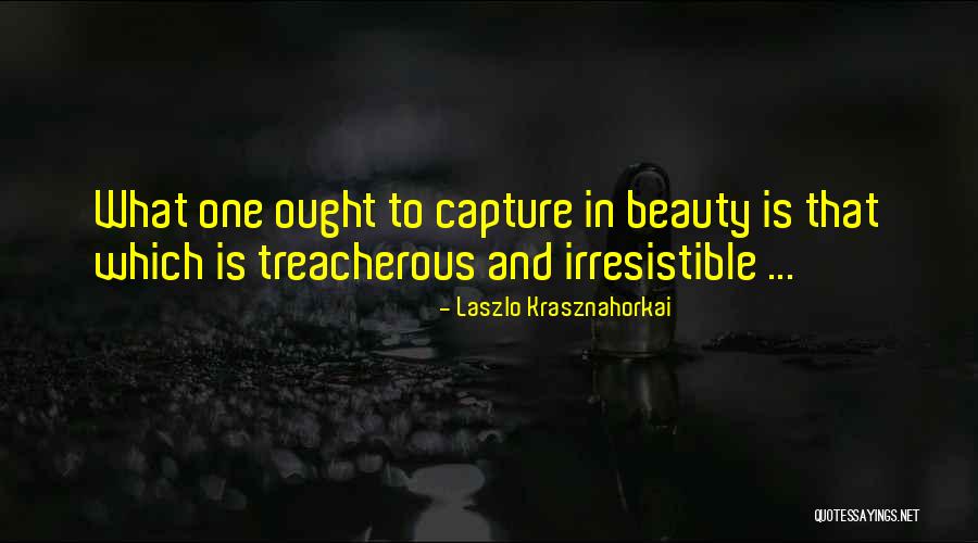 Treacherous Quotes By Laszlo Krasznahorkai Treacherous Quotes By Laszlo Krasznahorkai