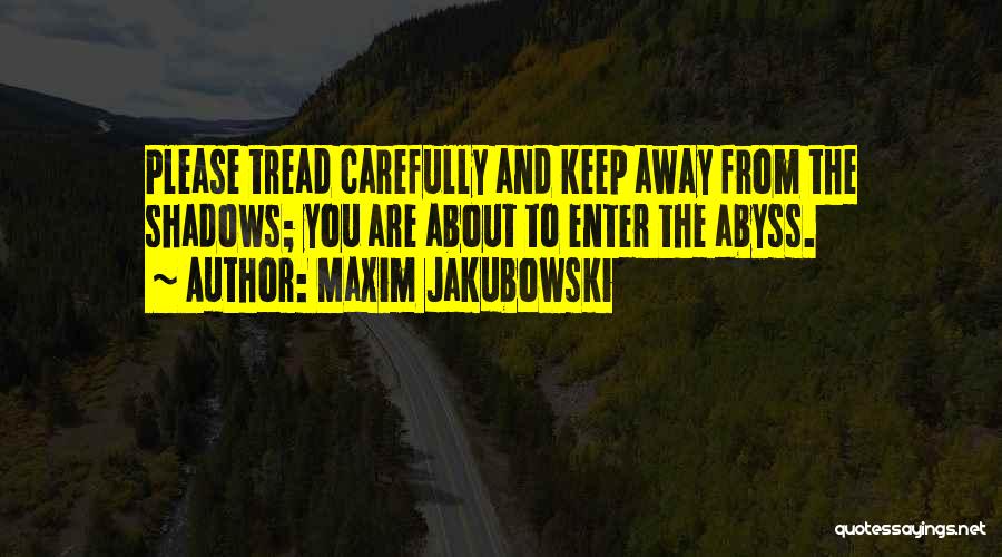 Tread Carefully Quotes By Maxim Jakubowski