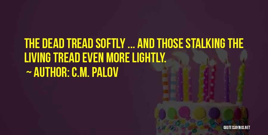 Tread Lightly Quotes By C.M. Palov