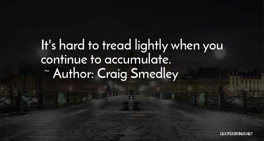 Tread Lightly Quotes By Craig Smedley