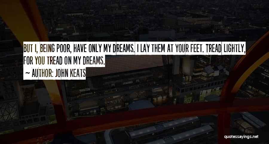 Tread Lightly Quotes By John Keats