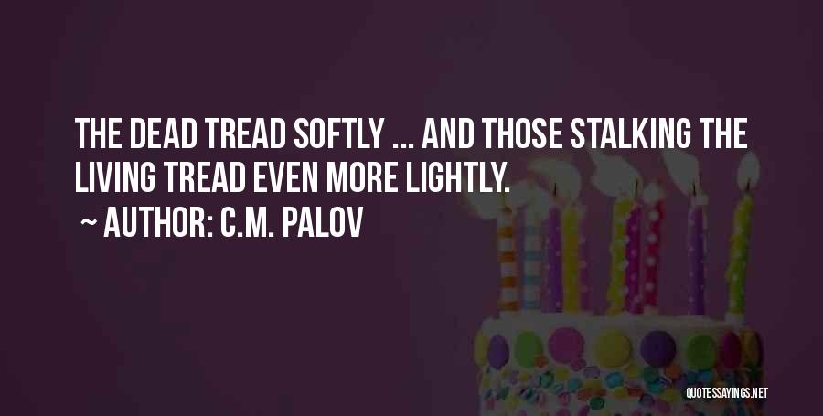 Tread Softly Quotes By C.M. Palov